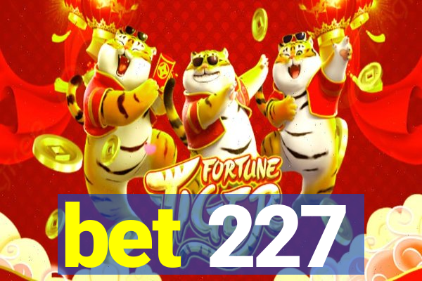 bet 227